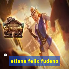 etiane felix fudeno